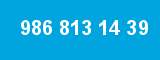 986 813 14 39 986 813 14 39